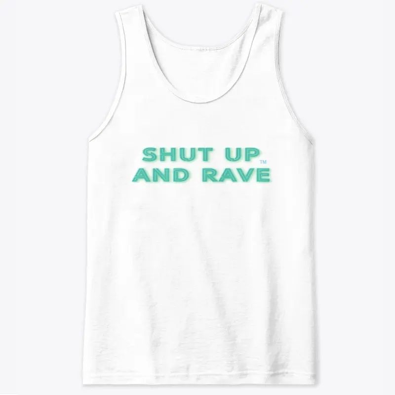 Shut up and rave™