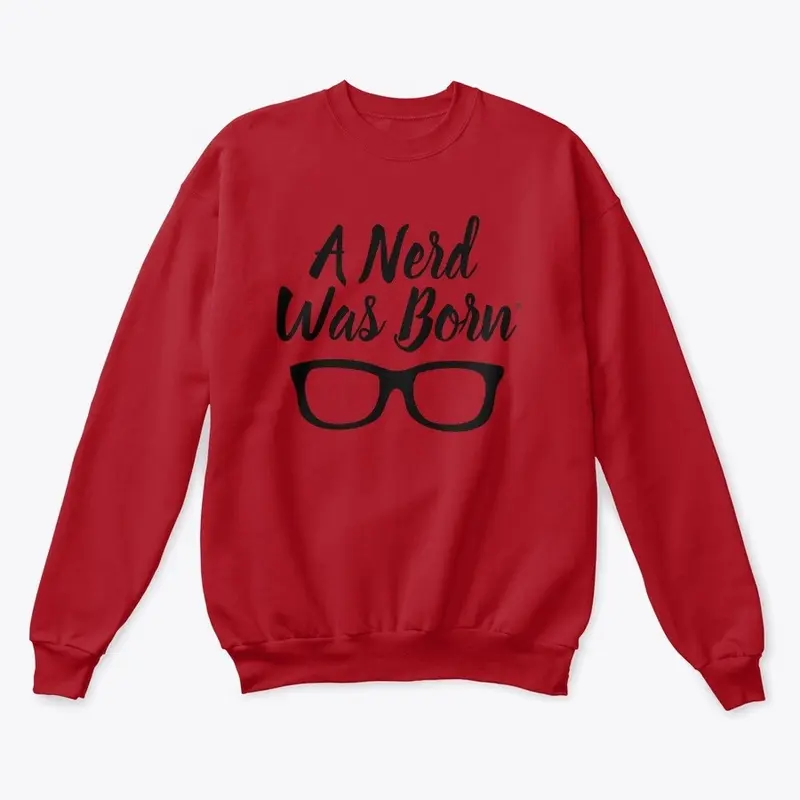 A Nerd Was Born Sweatshirt ™