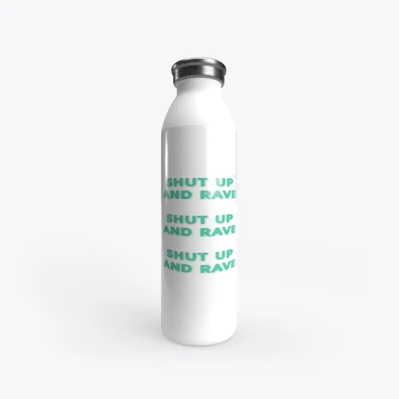 Shut up and rave Water Bottle™