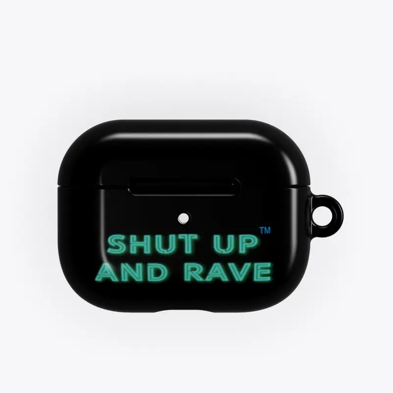 shut up and rave™